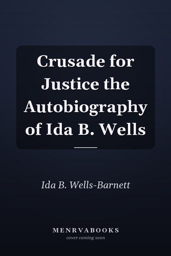 Crusade for Justice the Autobiography of Ida B. Wells