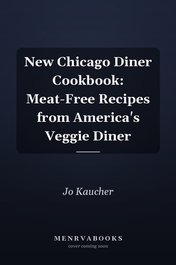 New Chicago Diner Cookbook: Meat-Free Recipes from America's Veggie Diner