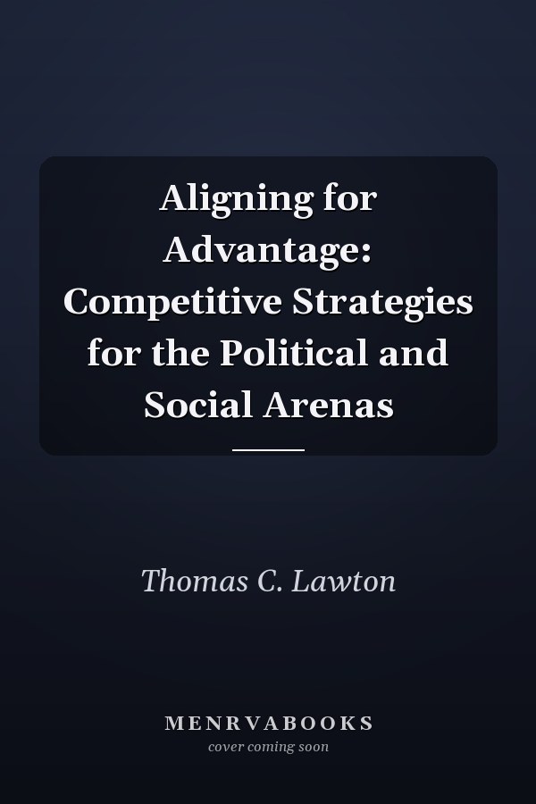 Aligning for Advantage: Competitive Strategies for the Political and Social Arenas