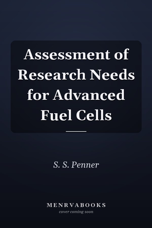 Assessment of Research Needs for Advanced Fuel Cells