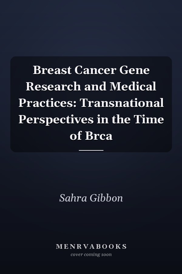 Breast Cancer Gene Research and Medical Practices: Transnational Perspectives in the Time of Brca