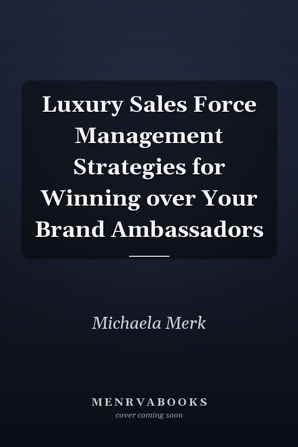 Luxury Sales Force Management Strategies for Winning over Your Brand Ambassadors