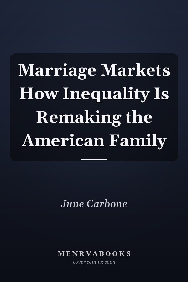 Marriage Markets How Inequality Is Remaking the American Family