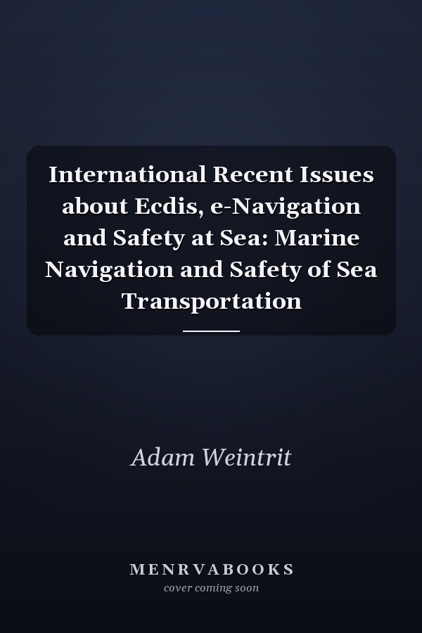 International Recent Issues about Ecdis, e-Navigation and Safety at Sea: Marine Navigation and Safety of Sea Transportation
