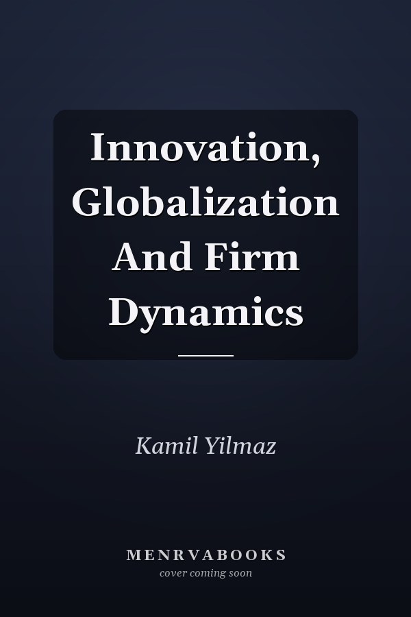 Innovation, Globalization And Firm Dynamics