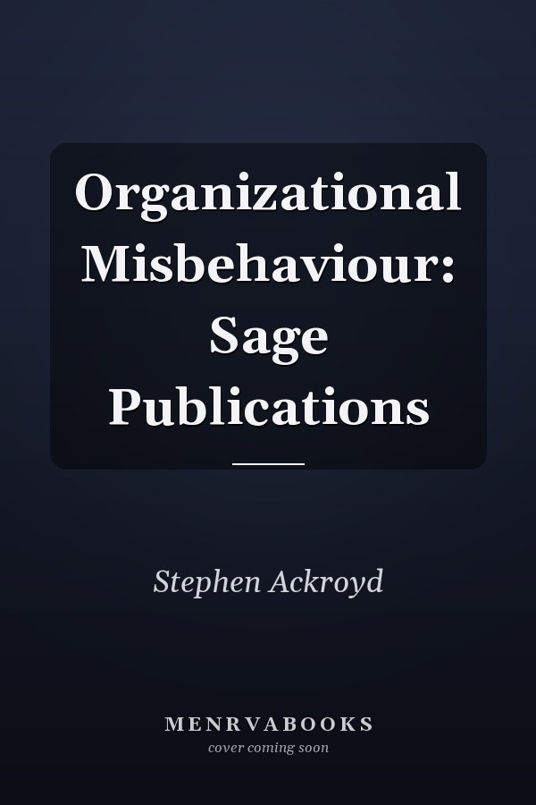 Organizational Misbehaviour: Sage Publications