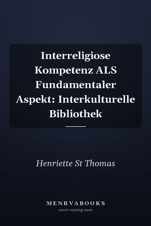 Interreligiose Kompetenz ALS Fundamentaler Aspekt: Interkulturelle Bibliothek