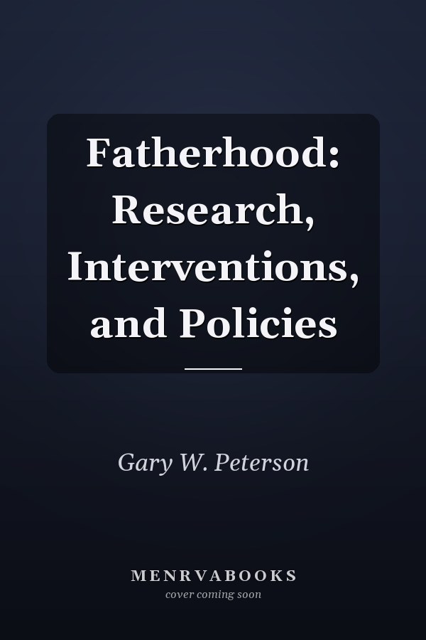 Fatherhood: Research, Interventions, and Policies