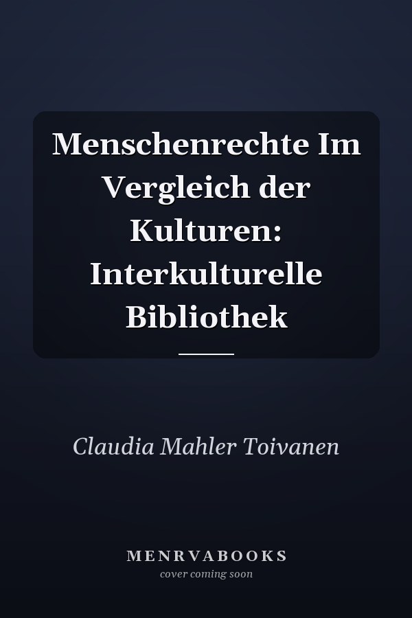Menschenrechte Im Vergleich der Kulturen: Interkulturelle Bibliothek