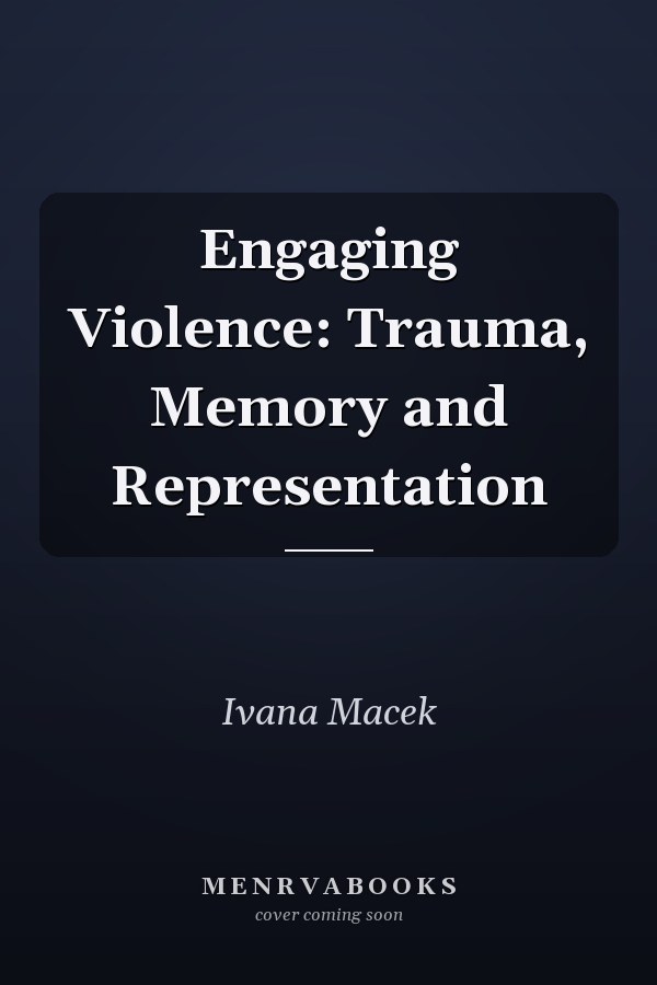 Engaging Violence: Trauma, Memory and Representation