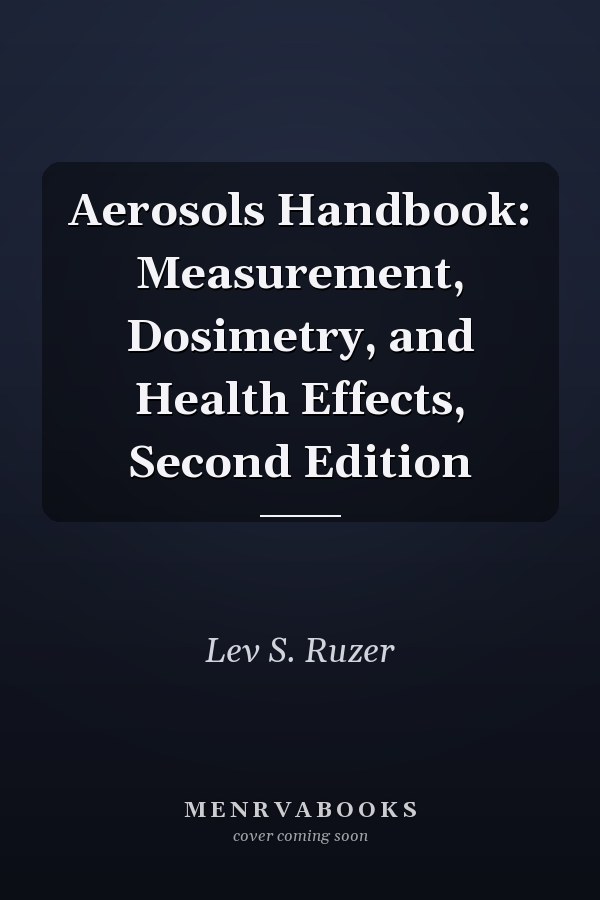 Aerosols Handbook: Measurement, Dosimetry, and Health Effects, Second Edition