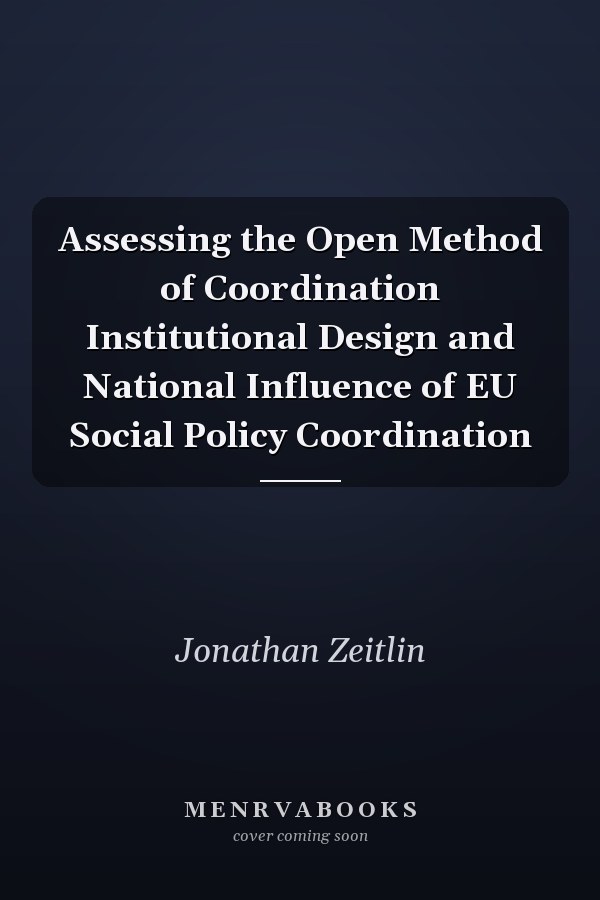 Assessing the Open Method of Coordination Institutional Design and National Influence of EU Social Policy Coordination