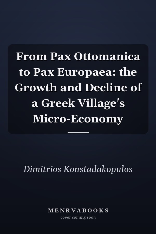 From Pax Ottomanica to Pax Europaea: the Growth and Decline of a Greek Village's Micro-Economy