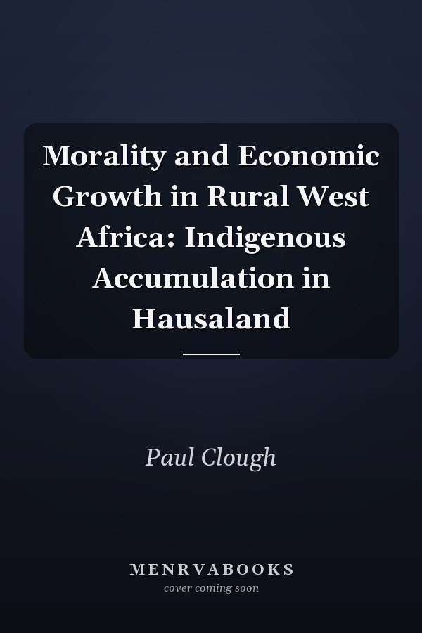 Morality and Economic Growth in Rural West Africa: Indigenous Accumulation in Hausaland