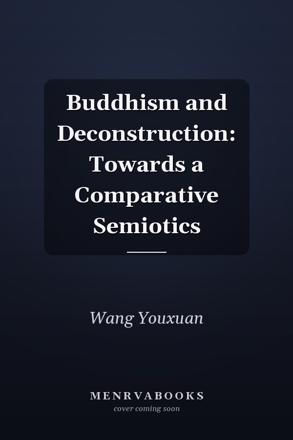 Buddhism and Deconstruction: Towards a Comparative Semiotics