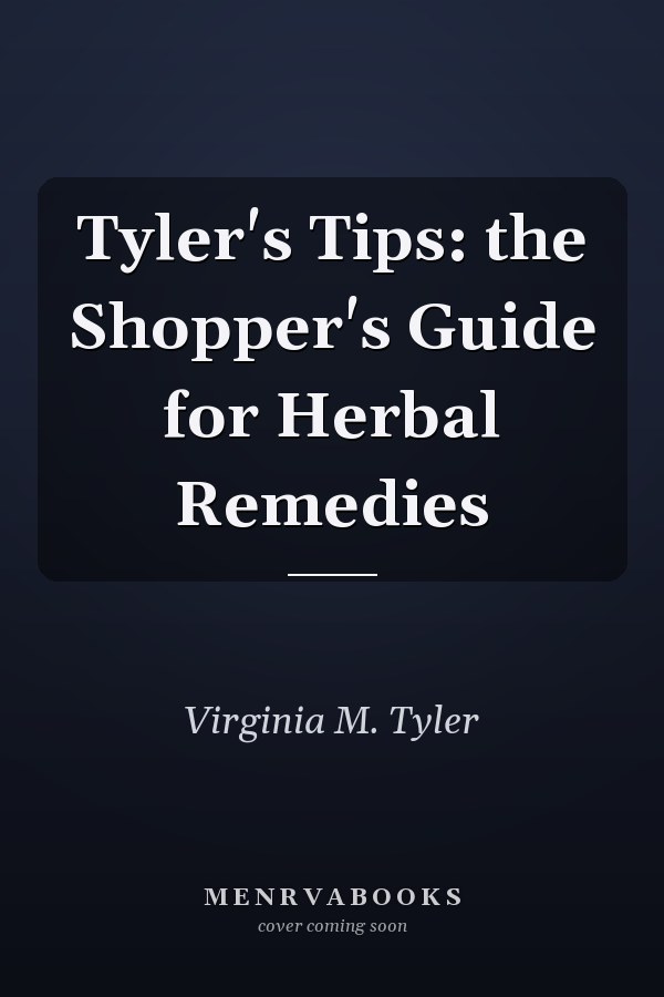 Tyler's Tips: the Shopper's Guide for Herbal Remedies