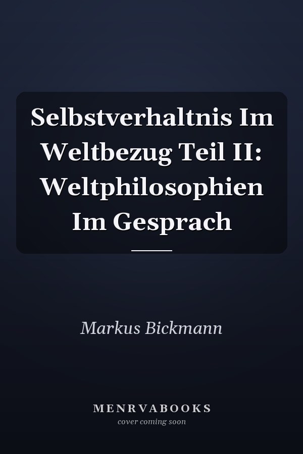 Selbstverhaltnis Im Weltbezug Teil II: Weltphilosophien Im Gesprach