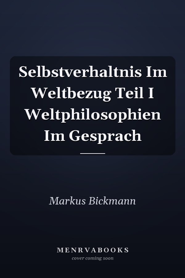 Selbstverhaltnis Im Weltbezug Teil I Weltphilosophien Im Gesprach