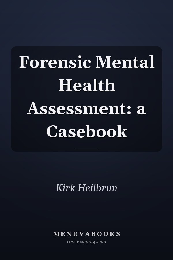 Forensic Mental Health Assessment: a Casebook
