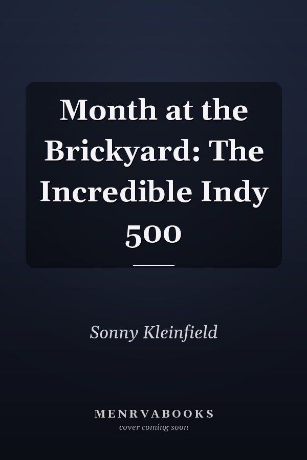 Month at the Brickyard: The Incredible Indy 500
