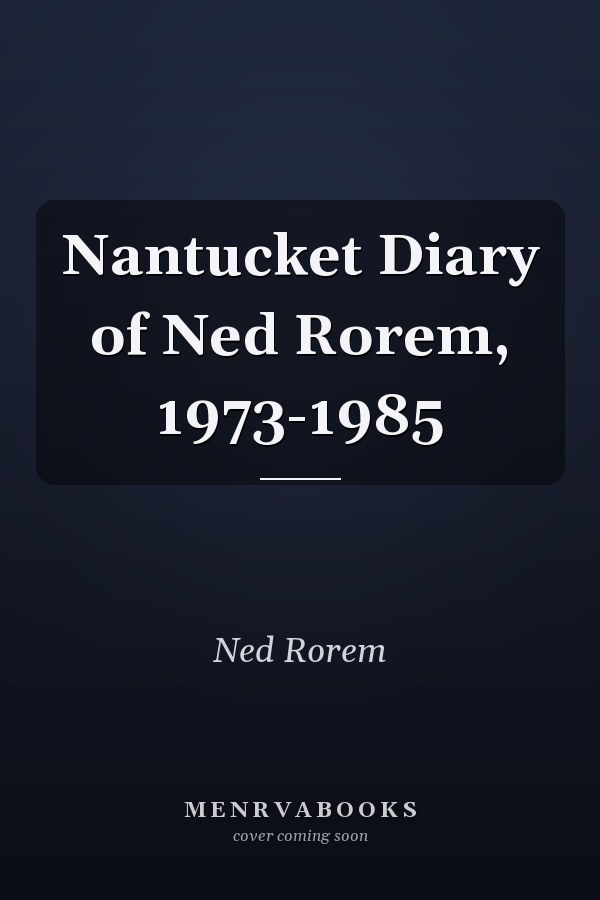 Nantucket Diary of Ned Rorem, 1973-1985
