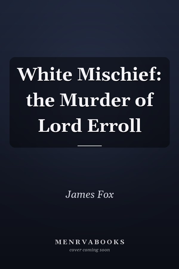 White Mischief: the Murder of Lord Erroll