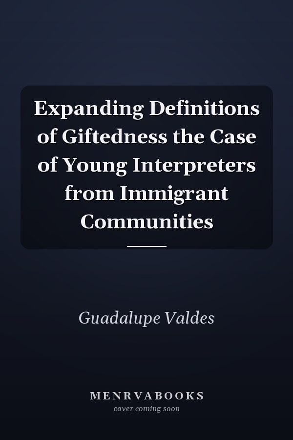 Expanding Definitions of Giftedness the Case of Young Interpreters from Immigrant Communities