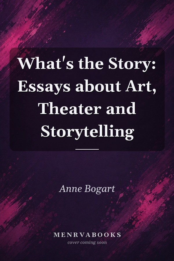 What's the Story: Essays about Art, Theater and Storytelling