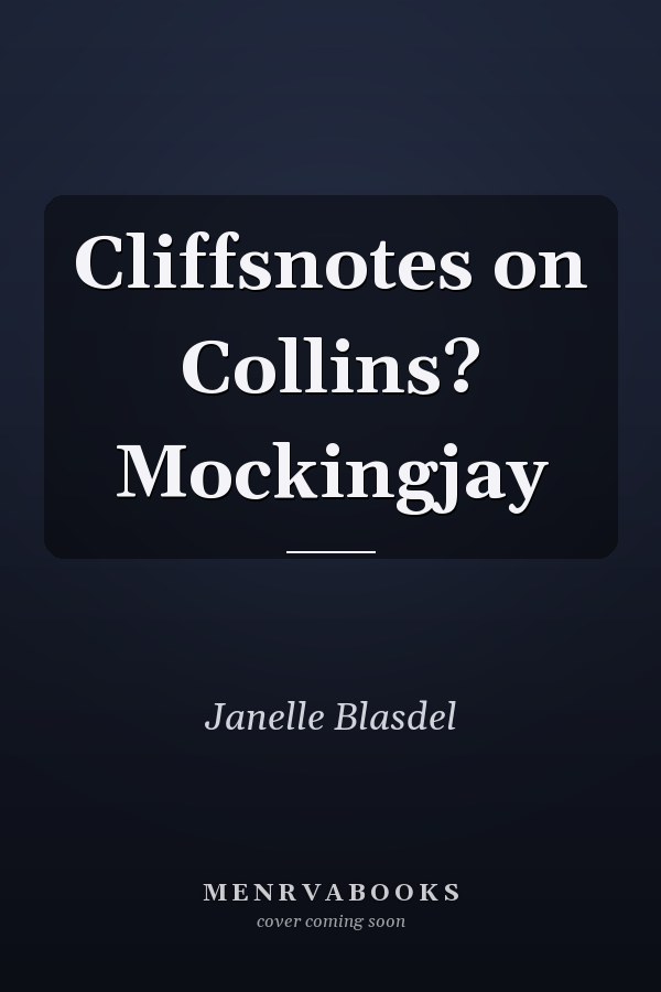 Cliffsnotes on Collins? Mockingjay