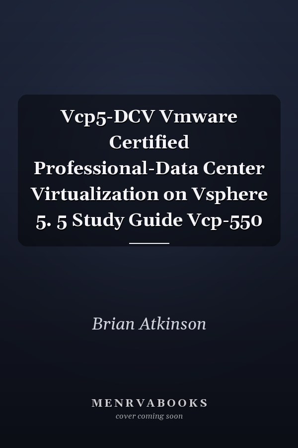 Vcp5-DCV Vmware Certified Professional-Data Center Virtualization on Vsphere 5. 5 Study Guide Vcp-550