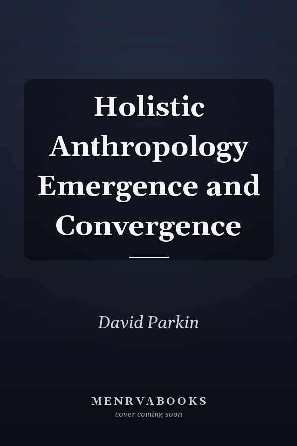 Holistic Anthropology Emergence and Convergence