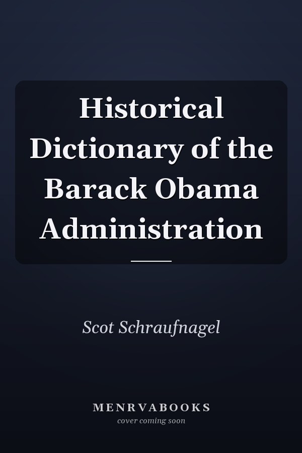 Historical Dictionary of the Barack Obama Administration