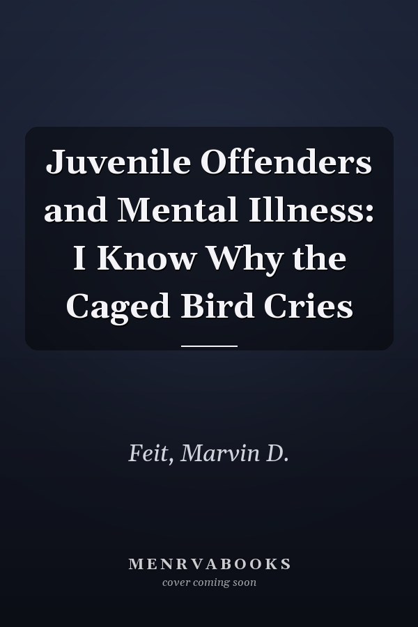 Juvenile Offenders and Mental Illness: I Know Why the Caged Bird Cries
