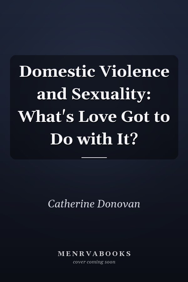 Domestic Violence and Sexuality: What's Love Got to Do with It?