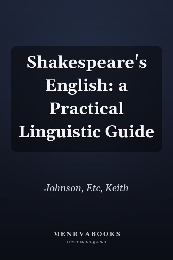 Shakespeare's English: a Practical Linguistic Guide