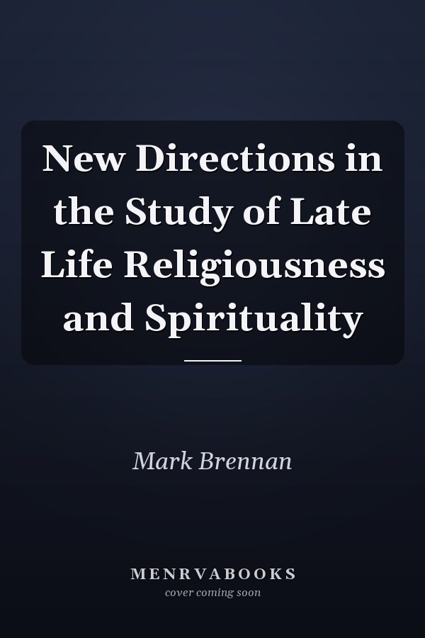 New Directions in the Study of Late Life Religiousness and Spirituality