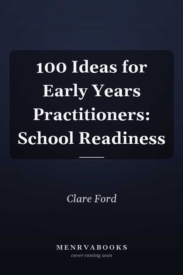 100 Ideas for Early Years Practitioners: School Readiness