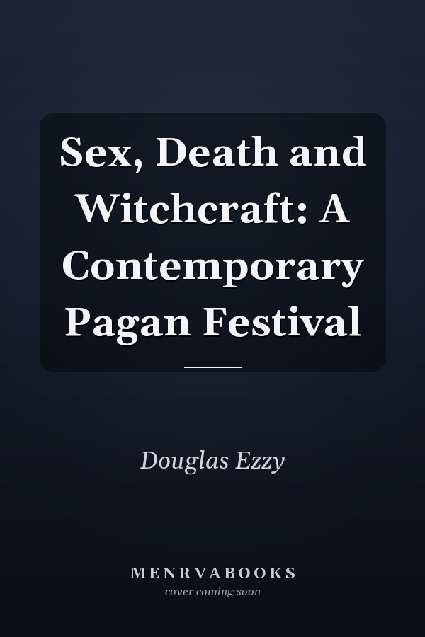 Sex, Death and Witchcraft: A Contemporary Pagan Festival