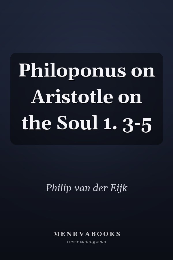 Philoponus on Aristotle on the Soul 1. 3-5