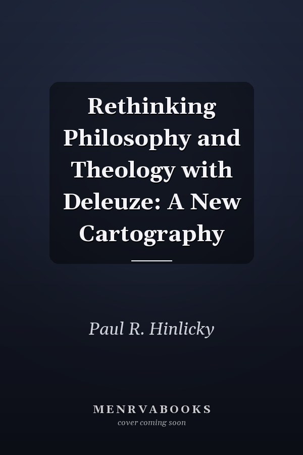 Rethinking Philosophy and Theology with Deleuze: A New Cartography