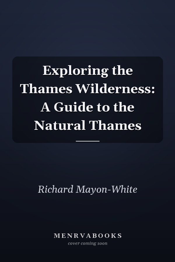 Exploring the Thames Wilderness: A Guide to the Natural Thames