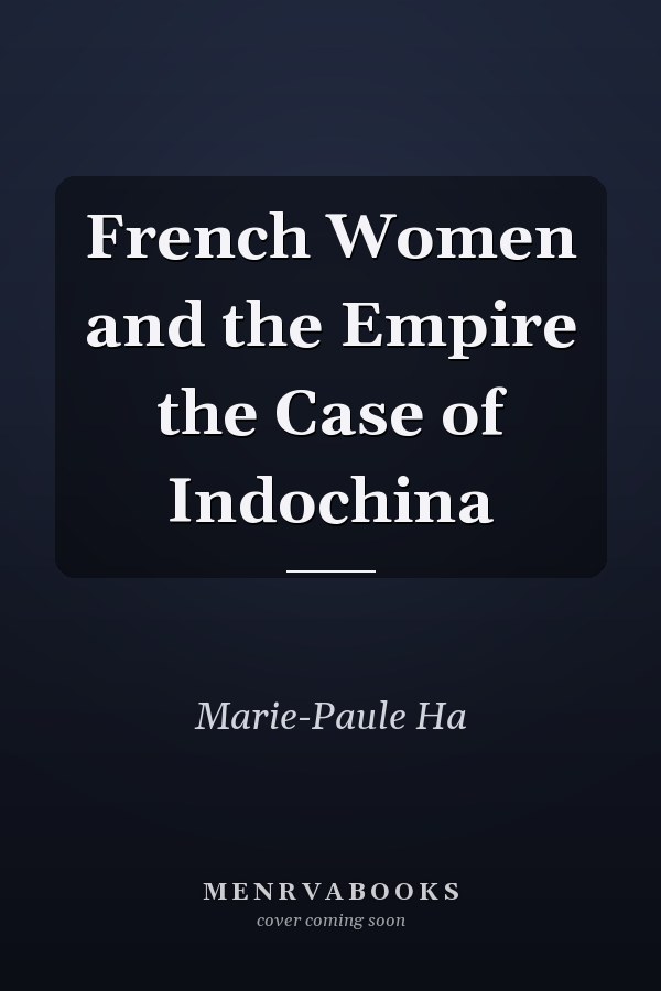 French Women and the Empire the Case of Indochina