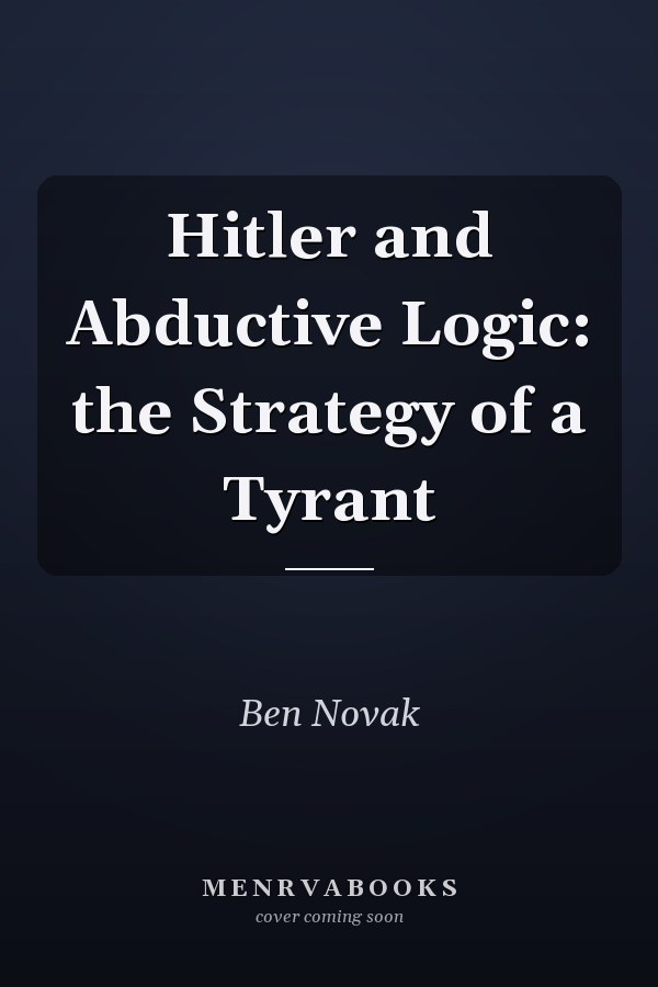 Hitler and Abductive Logic: the Strategy of a Tyrant