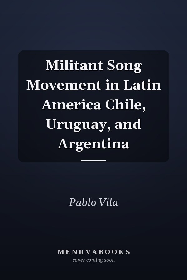 Militant Song Movement in Latin America Chile, Uruguay, and Argentina