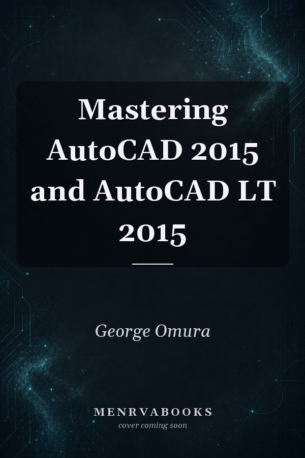 Mastering AutoCAD 2015 and AutoCAD LT 2015
