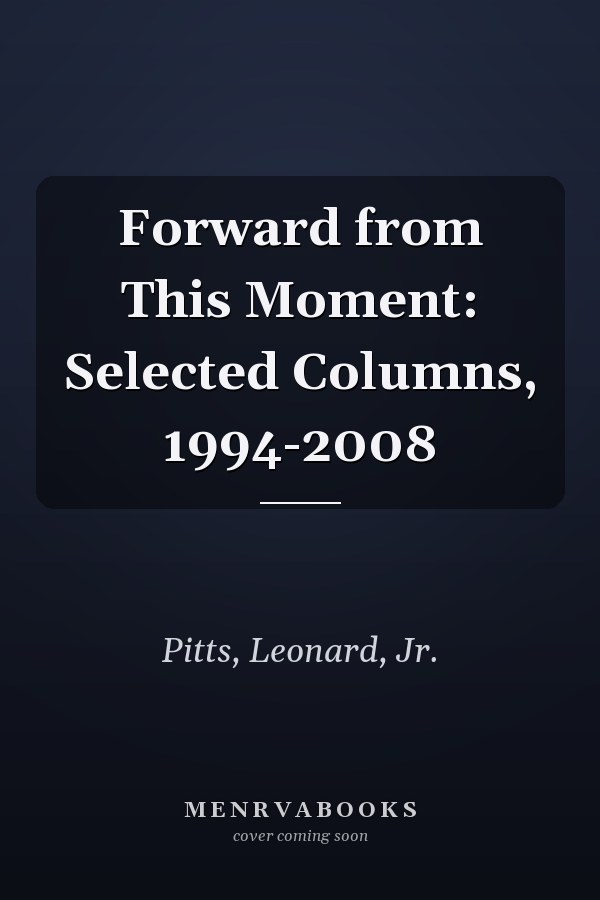 Forward from This Moment: Selected Columns, 1994-2008
