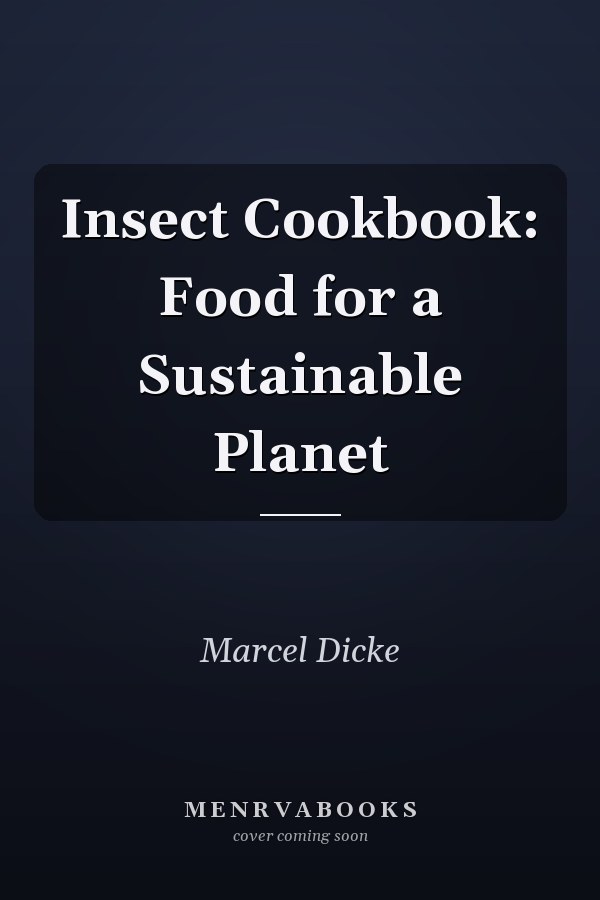 Insect Cookbook: Food for a Sustainable Planet