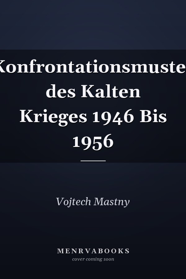 Konfrontationsmuster des Kalten Krieges 1946 Bis 1956