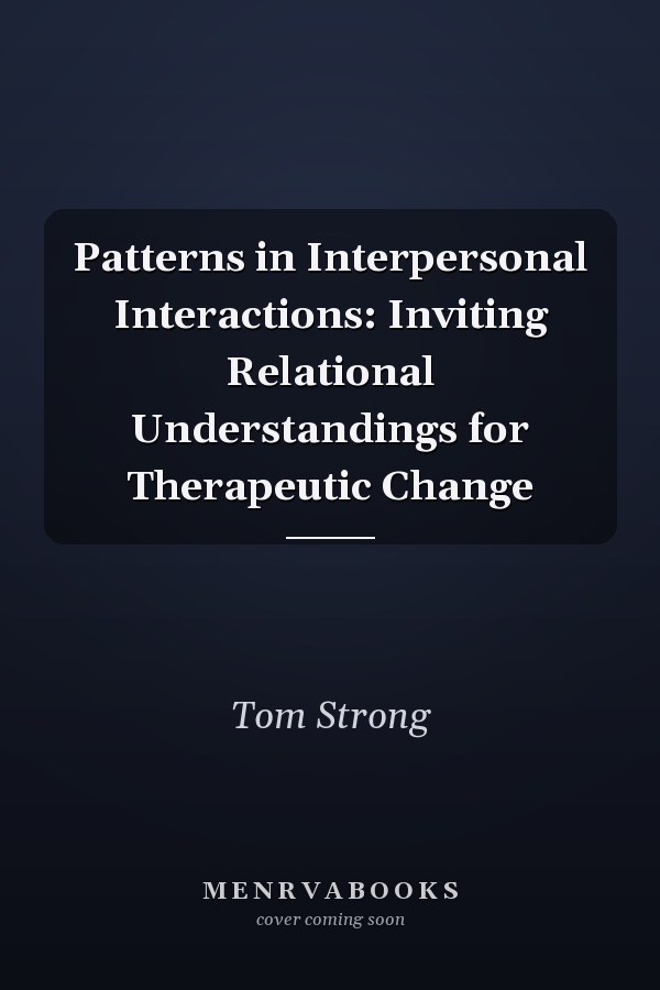 Patterns in Interpersonal Interactions: Inviting Relational Understandings for Therapeutic Change