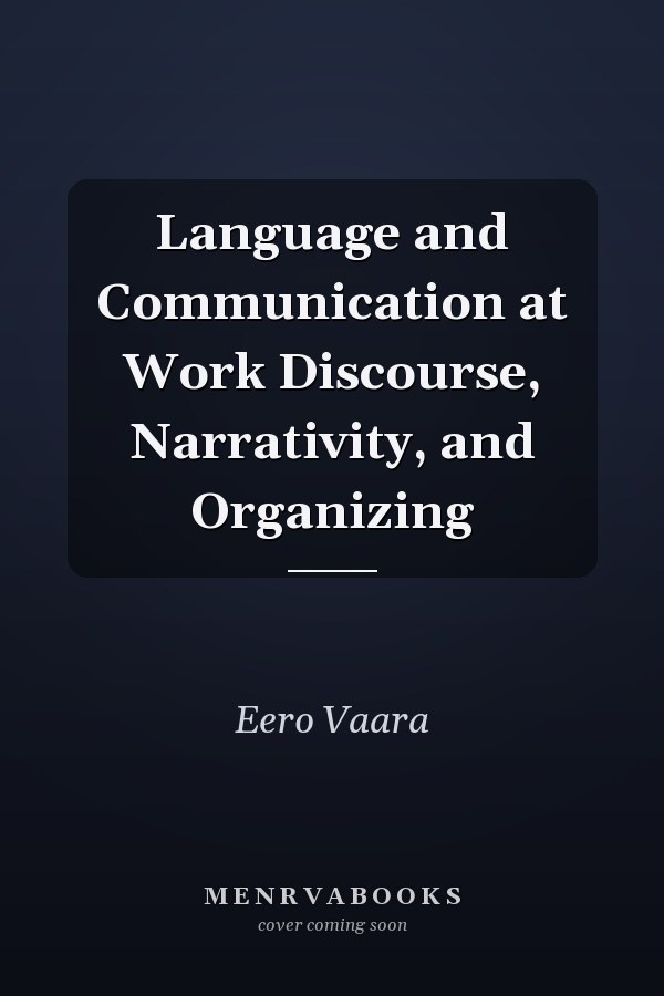 Language and Communication at Work Discourse, Narrativity, and Organizing